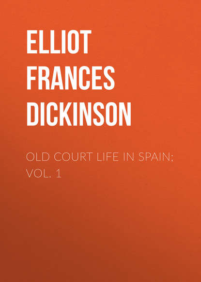 Old Court Life in Spain; vol. 1 (Elliot Frances Minto Dickinson). 