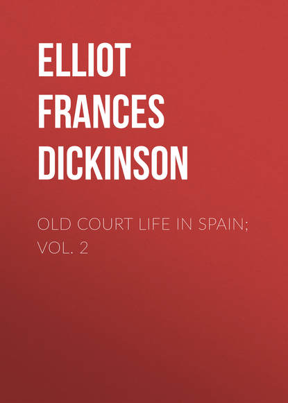 Old Court Life in Spain; vol. 2 (Elliot Frances Minto Dickinson). 