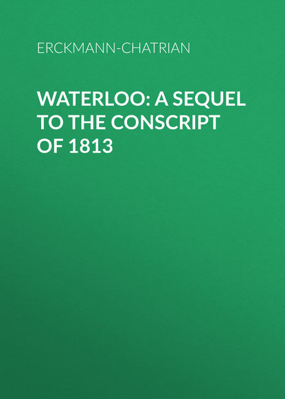 Waterloo: A sequel to The Conscript of 1813 (Erckmann-Chatrian). 