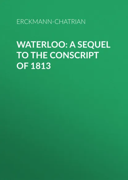 Обложка книги Waterloo: A sequel to The Conscript of 1813, Erckmann-Chatrian