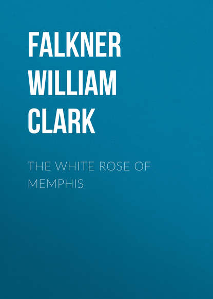 The White Rose of Memphis (Falkner William Clark). 