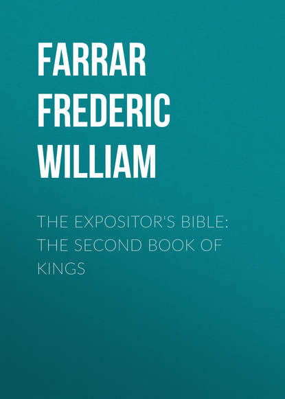 The Expositor's Bible: The Second Book of Kings (Farrar Frederic William). 