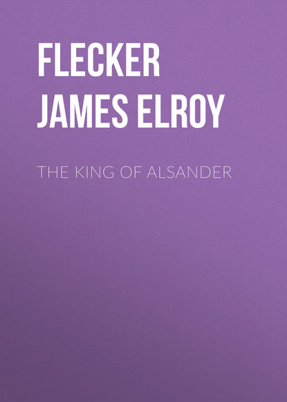 The King of Alsander (Flecker James Elroy). 