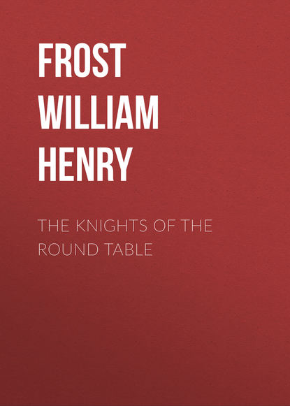 The Knights of the Round Table (Frost William Henry). 