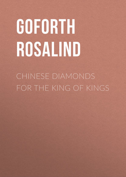 Chinese Diamonds for the King of Kings (Goforth Rosalind). 