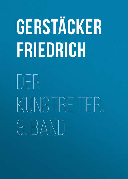 Der Kunstreiter, 3. Band (Gerstäcker Friedrich). 