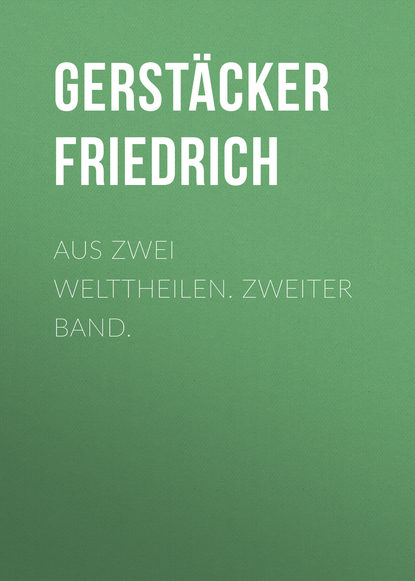 Aus zwei Welttheilen. Zweiter Band. (Gerstäcker Friedrich). 