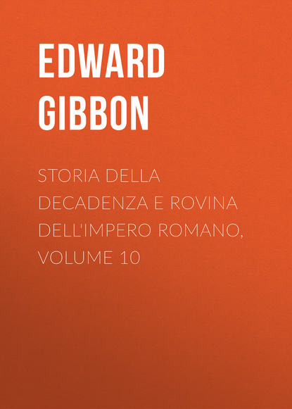 Гиббон Эдвард - Storia della decadenza e rovina dell'impero romano, volume 10