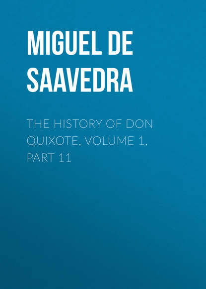 Мигель де Сервантес Сааведра — The History of Don Quixote, Volume 1, Part 11