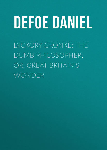 Dickory Cronke: The Dumb Philosopher, or, Great Britain s Wonder