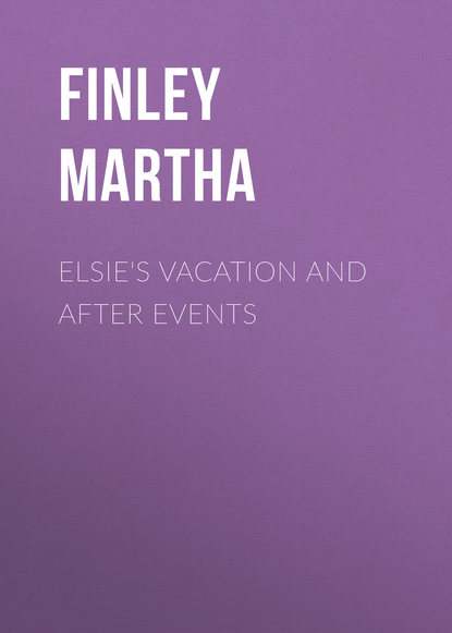 Elsie's Vacation and After Events (Finley Martha). 