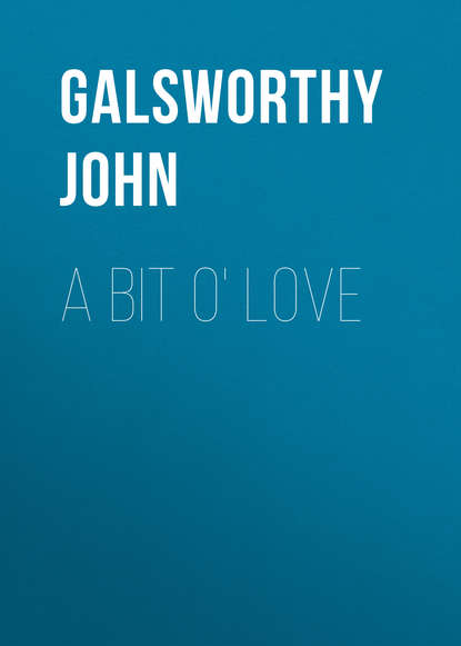 Джон Голсуорси — A Bit O' Love