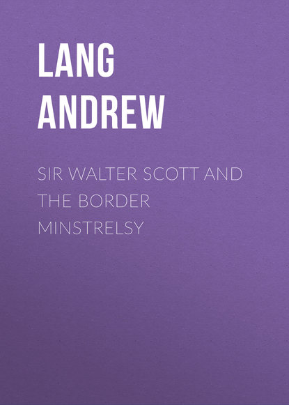 Sir Walter Scott and the Border Minstrelsy (Lang Andrew). 