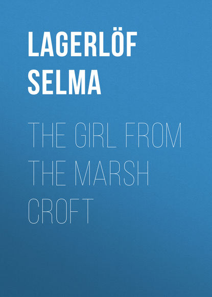 The Girl from the Marsh Croft (Lagerlöf Selma). 