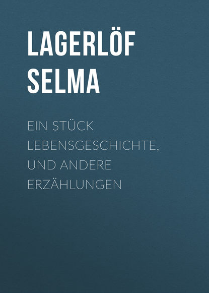 Ein Stück Lebensgeschichte, und andere Erzählungen (Lagerlöf Selma). 