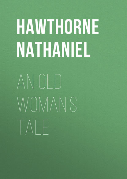 Натаниель Готорн — An Old Woman's Tale