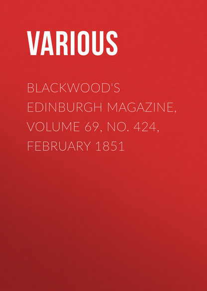 Various — Blackwood's Edinburgh Magazine, Volume 69, No. 424, February 1851