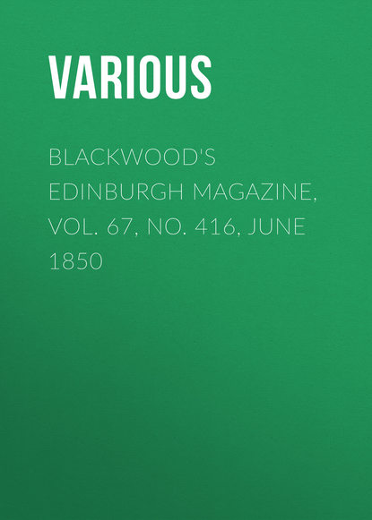 Various — Blackwood's Edinburgh Magazine, Vol. 67, No. 416, June 1850