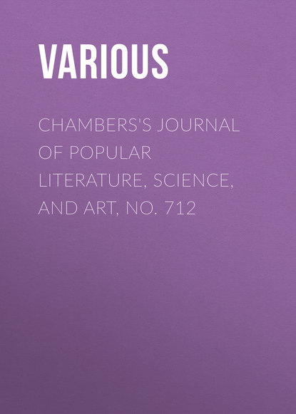Various — Chambers's Journal of Popular Literature, Science, and Art, No. 712