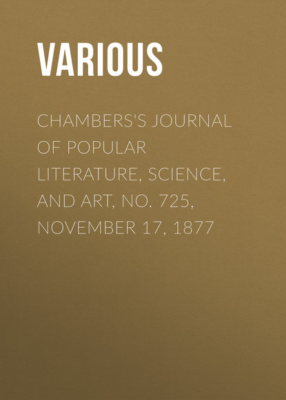 Various — Chambers's Journal of Popular Literature, Science, and Art, No. 725, November 17, 1877