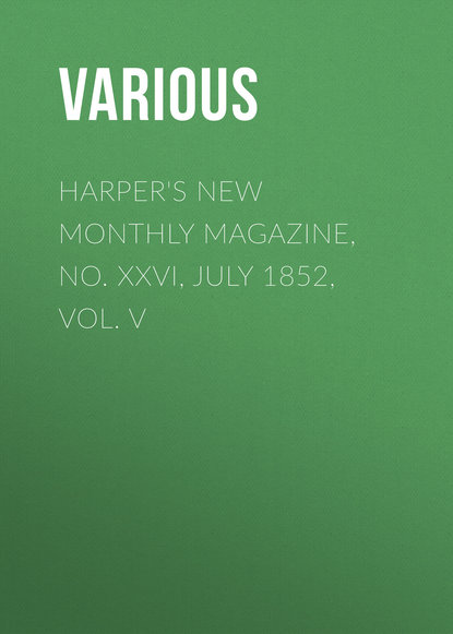 Harper s New Monthly Magazine, No. XXVI, July 1852, Vol. V