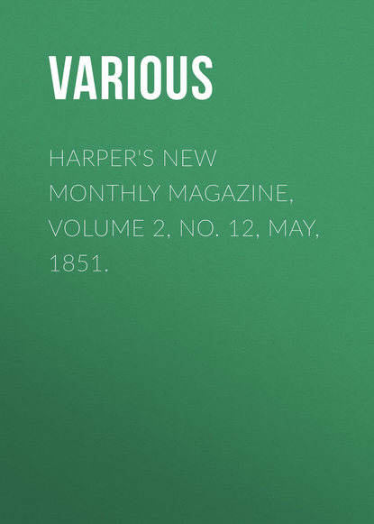 Various — Harper's New Monthly Magazine, Volume 2, No. 12, May, 1851.