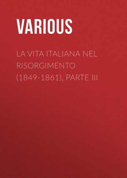 Various — La vita Italiana nel Risorgimento (1849-1861), parte III