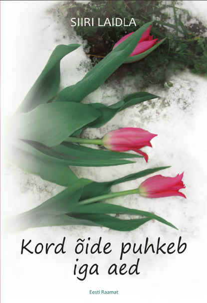 Siiri Laidla - Kord õide puhkeb iga aed