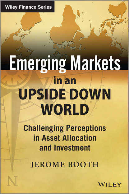 Jerome Booth — Emerging Markets in an Upside Down World. Challenging Perceptions in Asset Allocation and Investment