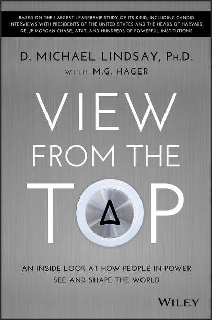 D. Lindsay Michael - View From the Top. An Inside Look at How People in Power See and Shape the World