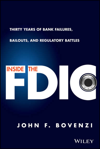 Inside the FDIC. Thirty Years of Bank Failures, Bailouts, and Regulatory Battles - John Bovenzi F.