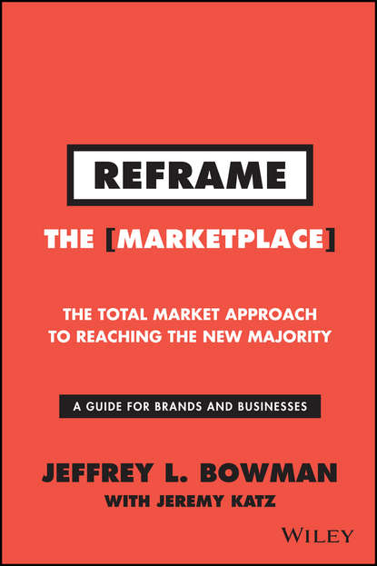 Jeffrey Bowman L. — Reframe The Marketplace. The Total Market Approach to Reaching the New Majority