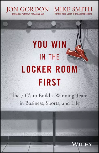 Обложка книги You Win in the Locker Room First. The 7 C's to Build a Winning Team in Business, Sports, and Life, Mike  Smith