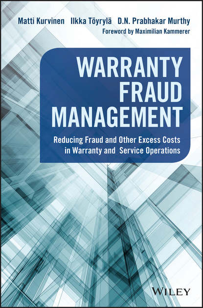 Matti Kurvinen — Warranty Fraud Management. Reducing Fraud and Other Excess Costs in Warranty and Service Operations