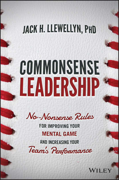 Jack Llewellyn H. - Commonsense Leadership. No Nonsense Rules for Improving Your Mental Game and Increasing Your Team's Performance