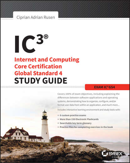 Ciprian Rusen Adrian - IC3: Internet and Computing Core Certification Global Standard 4 Study Guide