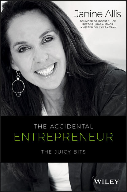 The Accidental Entrepreneur. The Juicy Bits (Janine  Allis). 