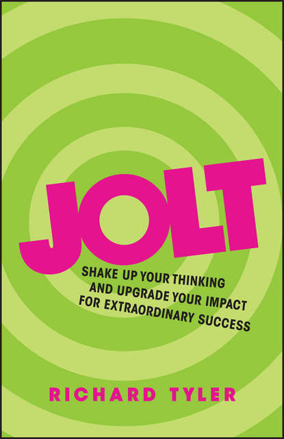Richard  Tyler - Jolt. Shake Up Your Thinking and Upgrade Your Impact for Extraordinary Success