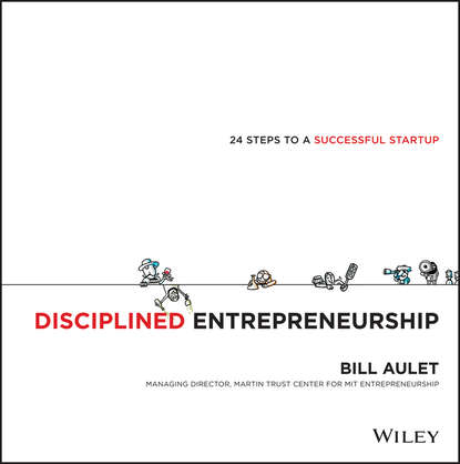 Bill  Aulet - Disciplined Entrepreneurship. 24 Steps to a Successful Startup