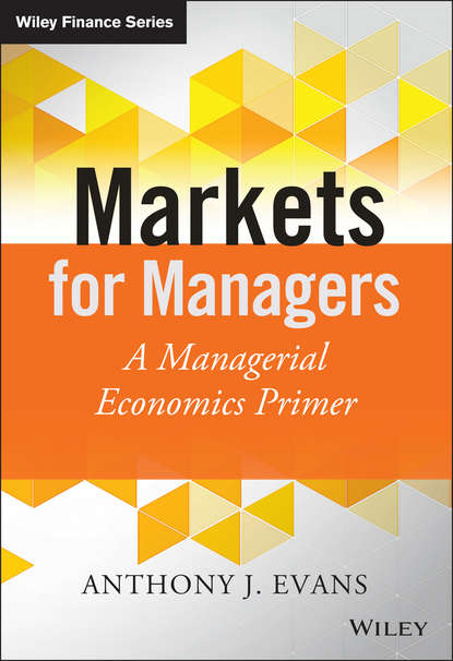 Anthony Evans J. - Markets for Managers. A Managerial Economics Primer