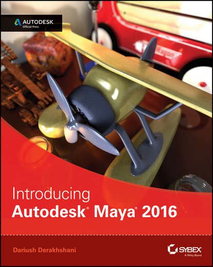 Dariush  Derakhshani - Introducing Autodesk Maya 2016. Autodesk Official Press