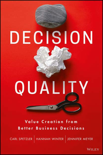 Decision Quality. Value Creation from Better Business Decisions (Jennifer  Meyer).  - Скачать | Читать книгу онлайн