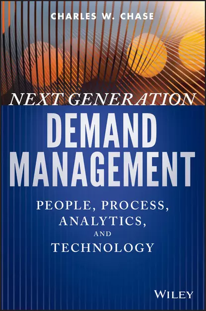 Обложка книги Next Generation Demand Management. People, Process, Analytics, and Technology, Charles Chase W.