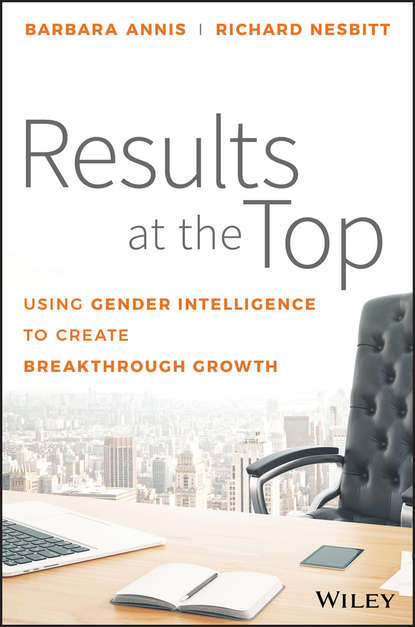 Barbara  Annis - Results at the Top. Using Gender Intelligence to Create Breakthrough Growth