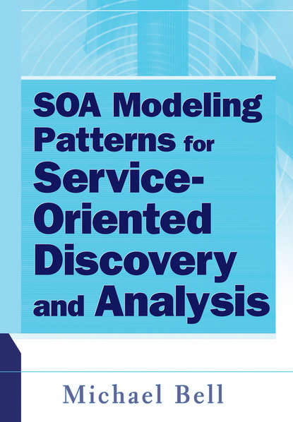 Michael  Bell - SOA Modeling Patterns for Service Oriented Discovery and Analysis