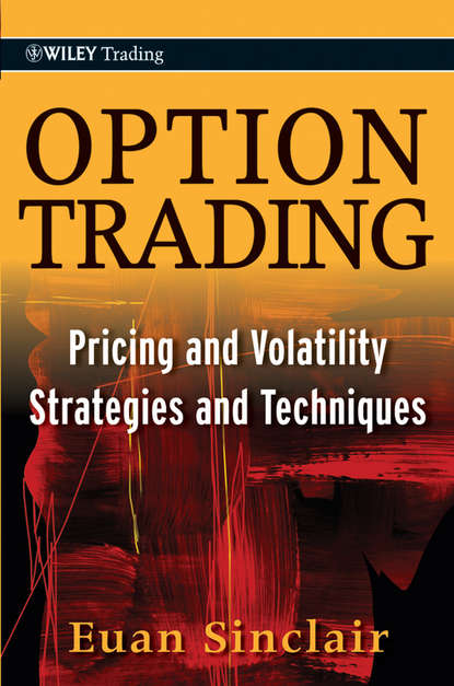 Euan  Sinclair - Option Trading. Pricing and Volatility Strategies and Techniques