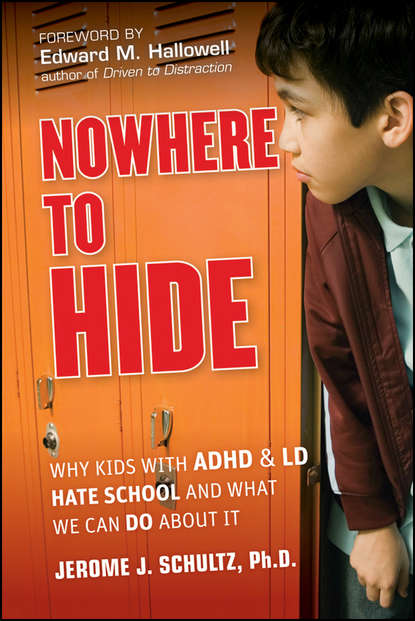 Edward Hallowell M. - Nowhere to Hide. Why Kids with ADHD and LD Hate School and What We Can Do About It
