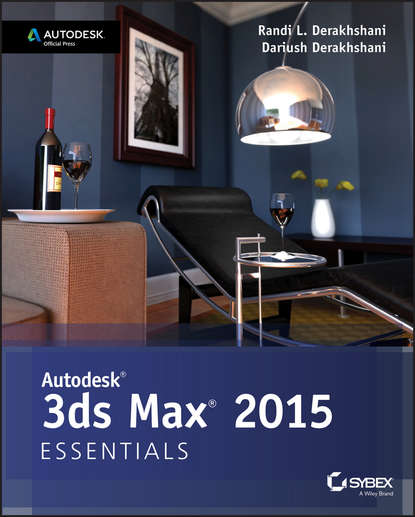 Dariush  Derakhshani - Autodesk 3ds Max 2015 Essentials. Autodesk Official Press