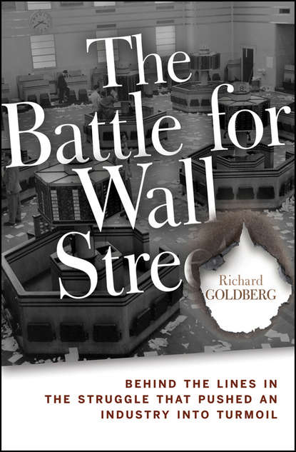 Richard  Goldberg - The Battle for Wall Street. Behind the Lines in the Struggle that Pushed an Industry into Turmoil