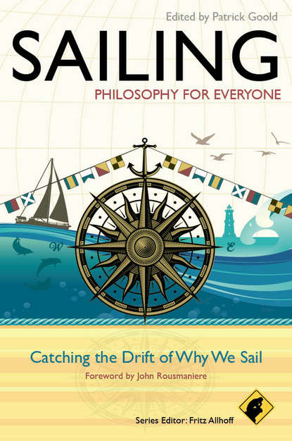 John  Rousmaniere - Sailing - Philosophy For Everyone. Catching the Drift of Why We Sail